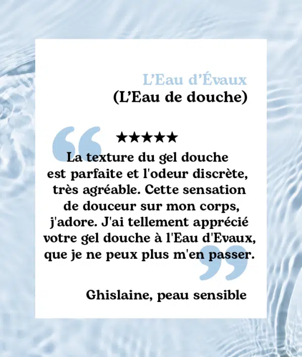 Gel douche - Eau de douche L'Eau d'Evaux